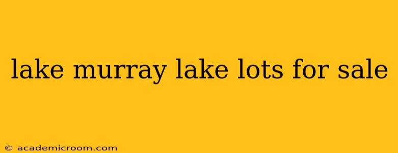 lake murray lake lots for sale