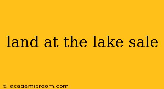 land at the lake sale