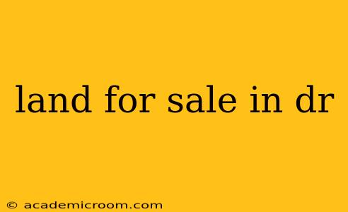 land for sale in dr