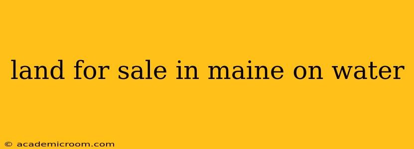 land for sale in maine on water