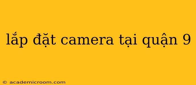 lắp đặt camera tại quận 9