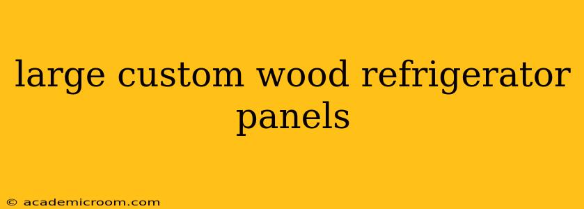 large custom wood refrigerator panels