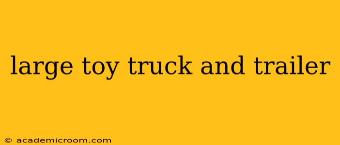 large toy truck and trailer