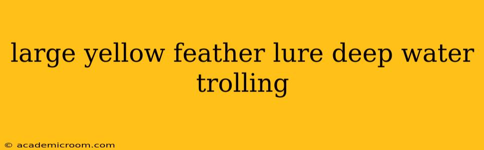 large yellow feather lure deep water trolling