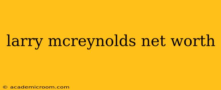 larry mcreynolds net worth