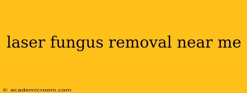 laser fungus removal near me