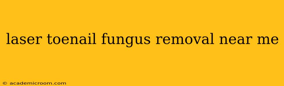 laser toenail fungus removal near me