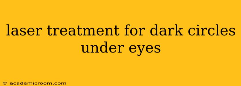 laser treatment for dark circles under eyes