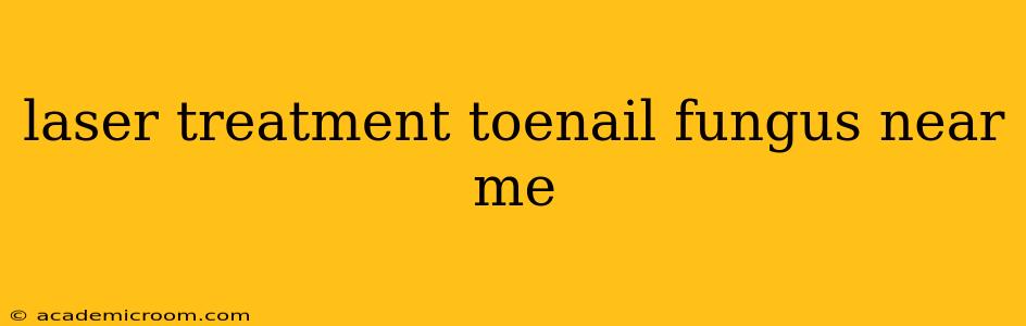 laser treatment toenail fungus near me