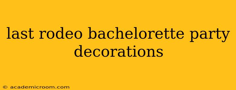 last rodeo bachelorette party decorations