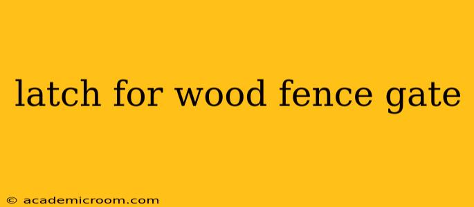 latch for wood fence gate