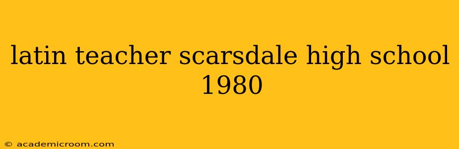 latin teacher scarsdale high school 1980