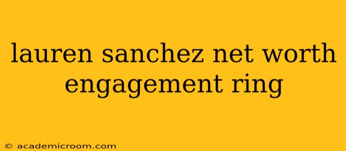 lauren sanchez net worth engagement ring