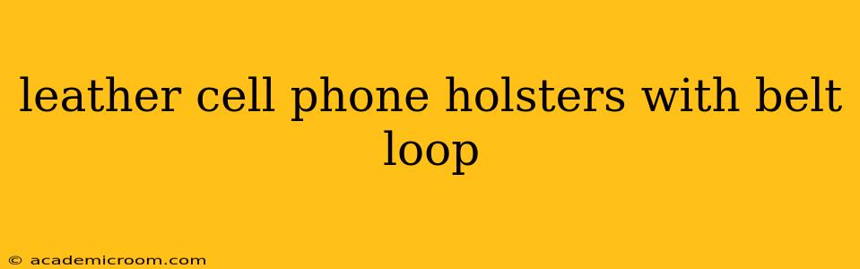 leather cell phone holsters with belt loop