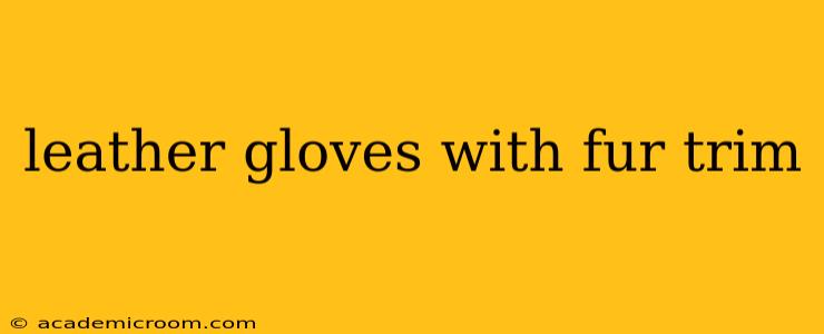 leather gloves with fur trim