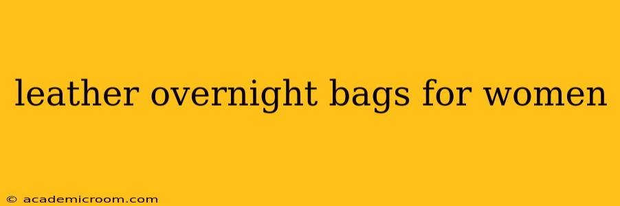 leather overnight bags for women