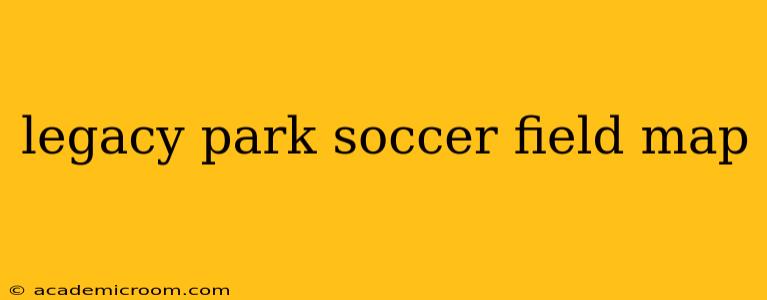legacy park soccer field map