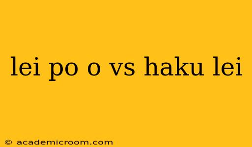 lei po o vs haku lei