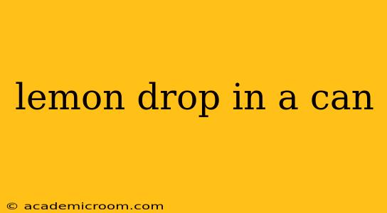 lemon drop in a can