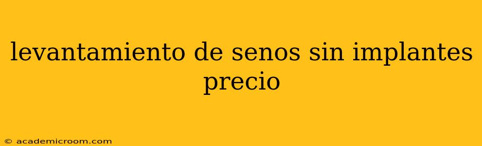 levantamiento de senos sin implantes precio