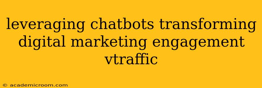 leveraging chatbots transforming digital marketing engagement vtraffic