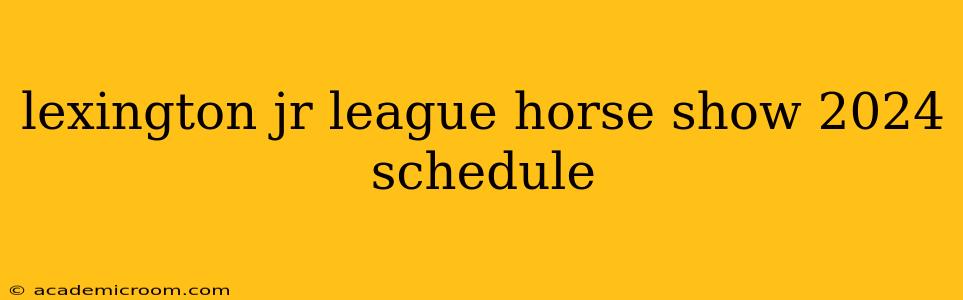 lexington jr league horse show 2024 schedule