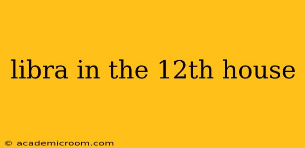 libra in the 12th house