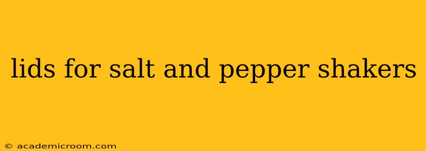 lids for salt and pepper shakers