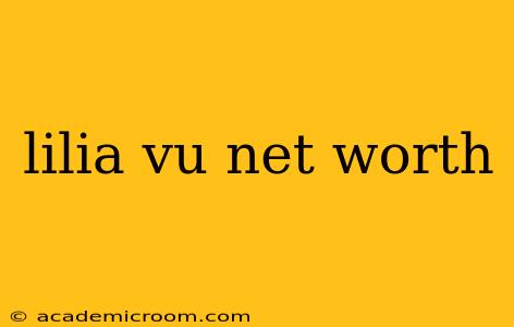 lilia vu net worth