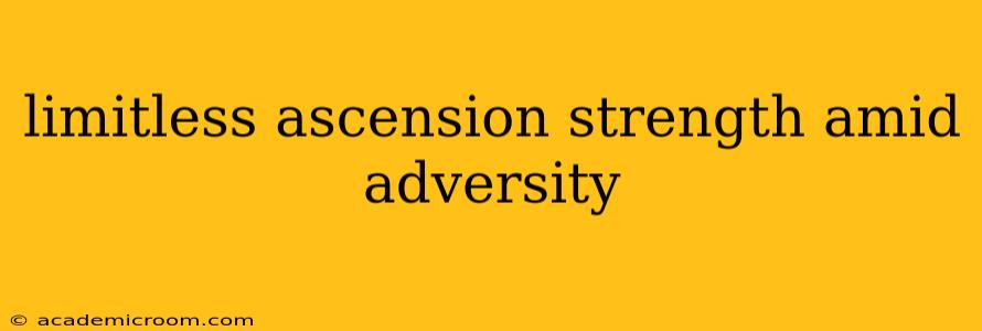 limitless ascension strength amid adversity