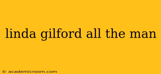 linda gilford all the man