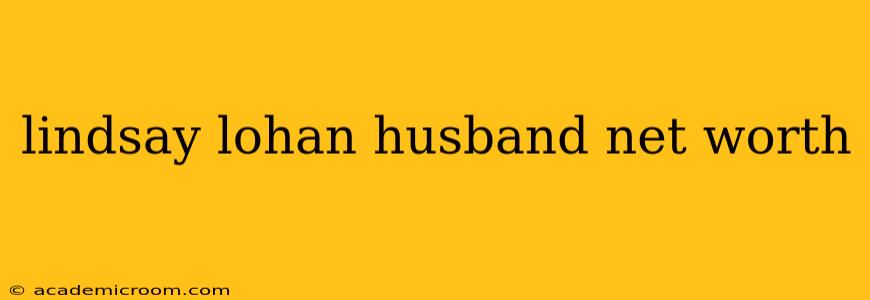 lindsay lohan husband net worth