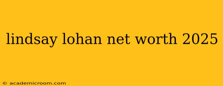lindsay lohan net worth 2025
