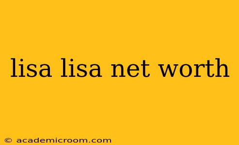 lisa lisa net worth