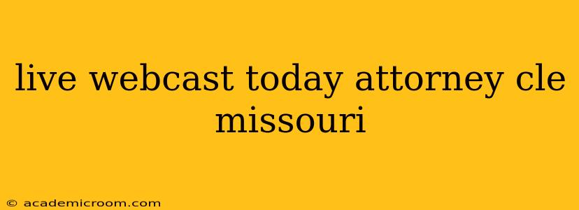 live webcast today attorney cle missouri