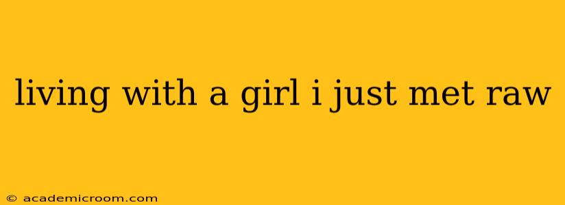 living with a girl i just met raw