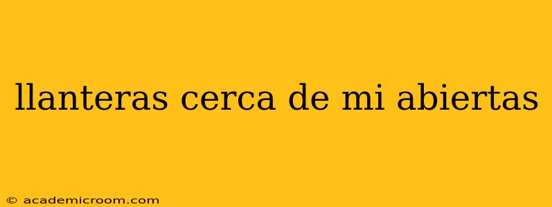 llanteras cerca de mi abiertas