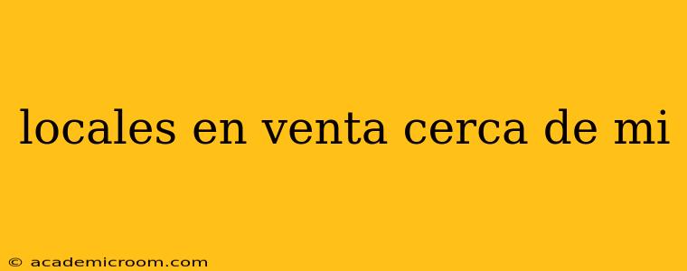 locales en venta cerca de mi