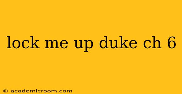 lock me up duke ch 6