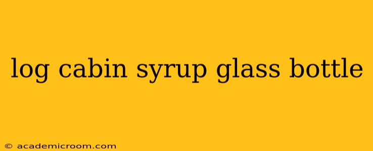 log cabin syrup glass bottle