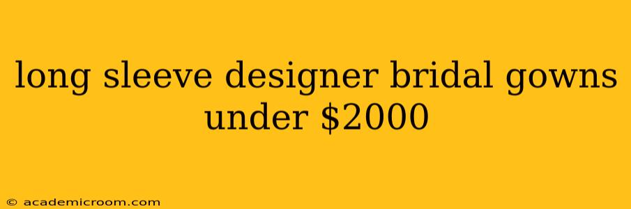long sleeve designer bridal gowns under $2000