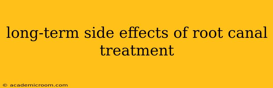 long-term side effects of root canal treatment