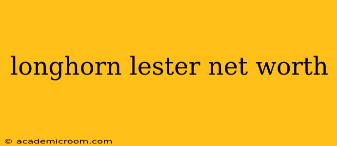 longhorn lester net worth
