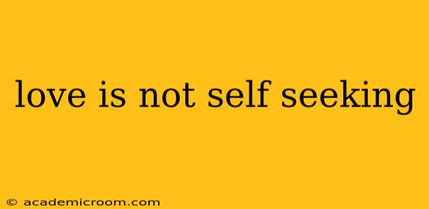 love is not self seeking