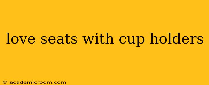 love seats with cup holders