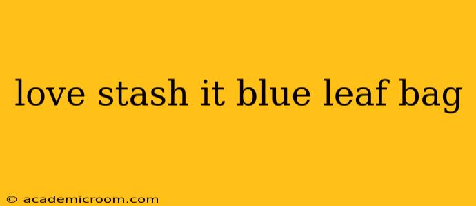 love stash it blue leaf bag
