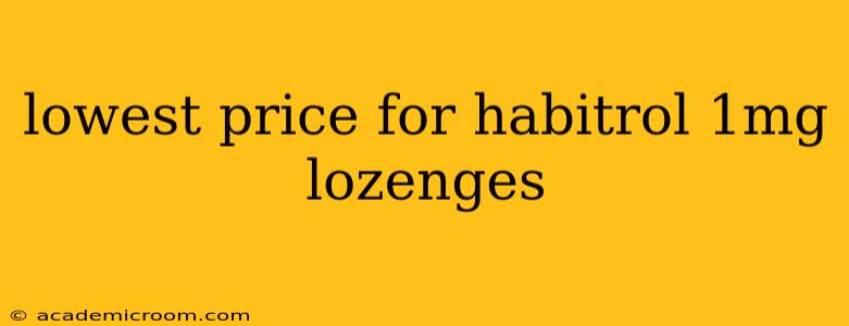 lowest price for habitrol 1mg lozenges