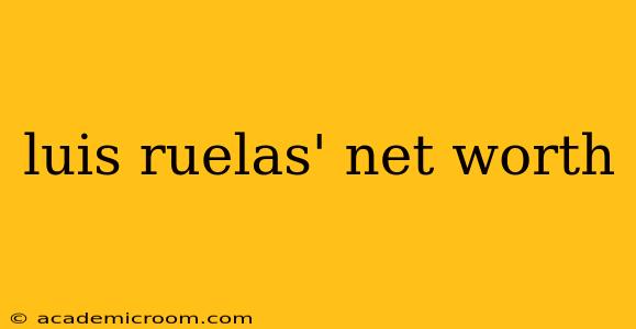 luis ruelas' net worth