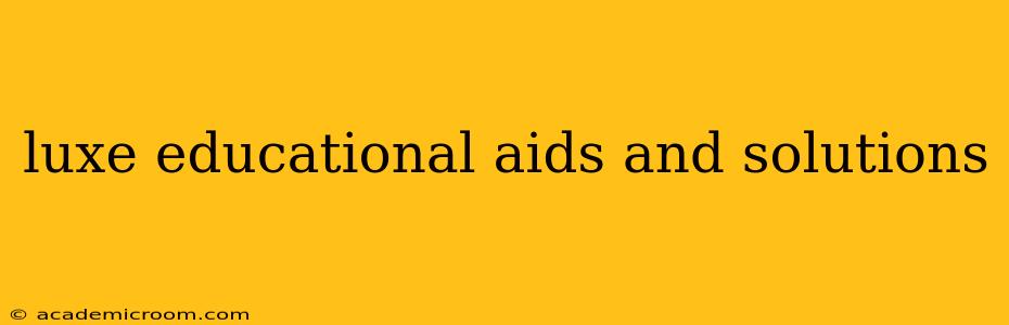 luxe educational aids and solutions