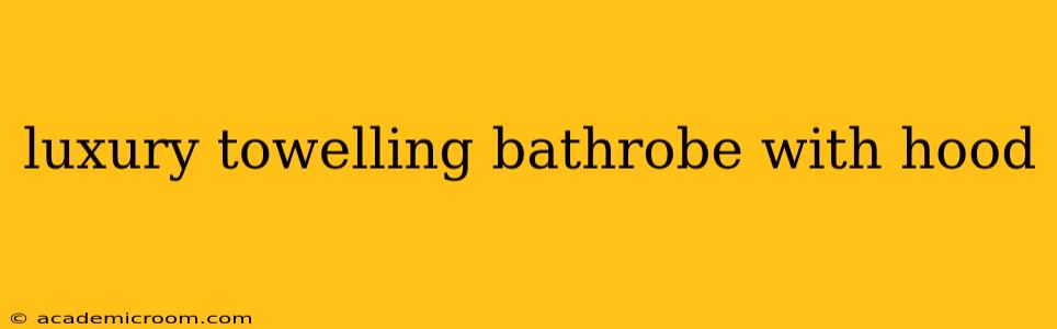 luxury towelling bathrobe with hood